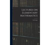 La Grange Lectures on Elementary Mathematics (Tascabile)