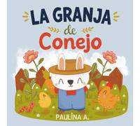 La Granja de Conejo: Un paseo para aprender nuevas palabras, los nombres de los animales y los alimentos de la granja. Para bebés y niños pequeños.