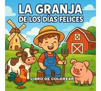 La granja de los días felices: Libro para colorear para niños de 3 a 10 años: Actividades ilustradas sobre la vida rural, los animales del campo y los oficios del pueblo