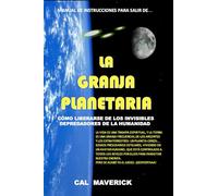 LA GRANJA PLANETARIA: Manual de instrucciones para liberarse de los invisibles depredadores de la humanidad