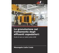 La granulazione nel trattamento degli effluenti ospedalieri:: Studio di caso sui reattori pilota UASB