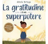 La gratitudine è il mio superpotere: un libro sulla gratitudine e positività per bambini dai 3 ai 6 anni