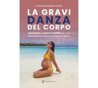 La Gravi-Danza del corpo: Movimento, respiro e mobilità per una preparazione al parto semplice e sicura
