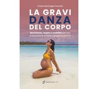 La Gravi-Danza del corpo: Movimento, respiro e mobilità per una preparazione al parto semplice e sicura