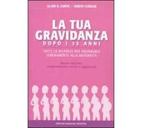 La gravidanza dopo i 35 anni. Tutte le risposte per prepararsi serenamente alla maternità