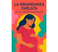 LA GRAVIDANZA SVELATA: CIO' CHE NESSUNO TI SPIEGA DAVVERO