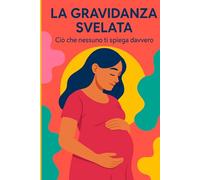 LA GRAVIDANZA SVELATA: CIO' CHE NESSUNO TI SPIEGA DAVVERO