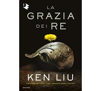 La grazia dei re. Dinastia del dente di leone. Vol. 1