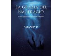 La grazia del naufragio. Come sopravvivere al mare in tempesta