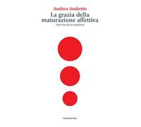 La grazia della maturazione affettiva. Dieci esercizi di preghiera