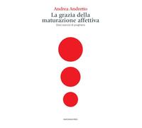 La grazia della maturazione affettiva. Dieci esercizi di preghiera