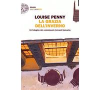 La grazia dell'inverno. Un’indagine del commissario Armand Gamache
