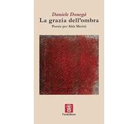 La grazia dell'ombra. Poesie per Alda Merini