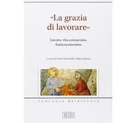 «La grazia di lavorare». Lavoro, vita consacrata, francescanesimo