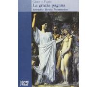 La grazia pagana. Artemide Hestia Mnemosine