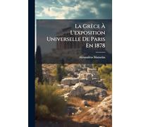 La Grèce À L'exposition Universelle De Paris En 1878