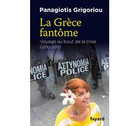 La Grèce fantôme: Voyage au bout de la crise 2010-2013