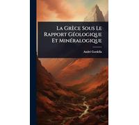 La Grèce Sous Le Rapport GÃ(c)ologique Et MinÃ(c)ralogique