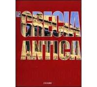 La Grecia antica. Ediz. illustrata
