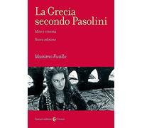 Libri Fusillo Massimo - La Grecia Secondo Pasolini. Mito E Cinema. Nuova Ediz.