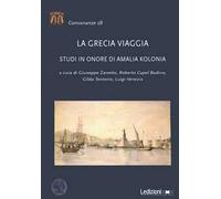 La Grecia viaggia. Studi in onore di Amalia Kolonia