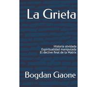 La Grieta: Historia olvidada. Espiritualidad manipulada. El declive final de la Matrix