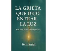 LA GRIETA QUE DEJÓ ENTRAR LA LUZ: Aun en el dolor , hay esperanza