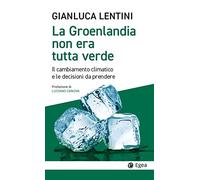 La Groenlandia non era tutta verde. Il cambiamento climatico e le decisioni da prendere