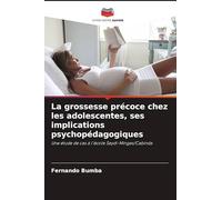 La grossesse précoce chez les adolescentes, ses implications psychopédagogiques: Une étude de cas à l'école Saydi-Mingas/Cabinda