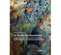 La Grotta del Maresciallo. Studio sulla vita cavernicola di una delle grotte sommerse più interessanti del Tirreno