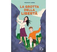La grotta della libertà. Ediz. illustrata