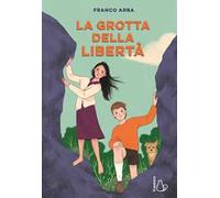 La grotta della libertà. Ediz. illustrata