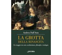 La grotta della rinascita. Un viaggio tra arte, architettura, filosofia e teologia
