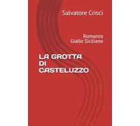 LA GROTTA DI CASTELUZZO: Romanzo Giallo Siciliano