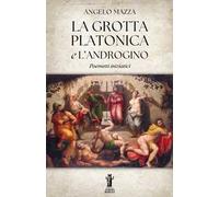 La grotta platonica e L'Androgino. Poemetti iniziatici