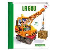 La gru. Blu oggi guido io. Ediz. a colori