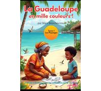 La Guadeloupe en mille couleurs: Tome 1 - Les Paysages