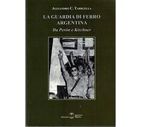 La guardia di ferro argentina. Da Peron a Kirchner