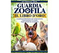 La Guardia Zoofila - Libro d'Oro: Conoscenze, competenze, normativa e pratica operativa.