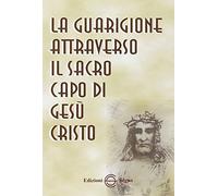 La guarigione attraverso il sacro capo di Gesù Cristo