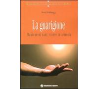 La guarigione. Mantenersi sani, vivere in armonia