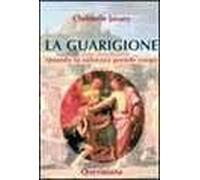 La guarigione. Quando la salvezza prende corpo