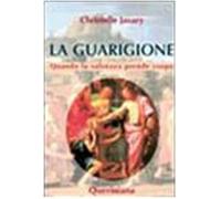 La guarigione. Quando la salvezza prende corpo - Javary Christelle