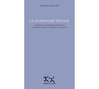 La guarigione sociale. Il tecnico della riabilitazione psichiatrica nel sistema dei servizi di assistenza alla persona