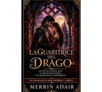 LA GUARITRICE DEL DRAGO: Un patto di sette anni, un drago mutaforma, un amore scelto liberamente