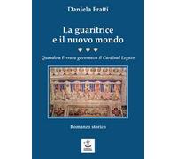 La guaritrice e il nuovo mondo. Quando a Ferrara governava il Cardinal Legato