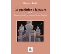 La guaritrice e la paura. Romanzo storico al tramonto di una dinastia