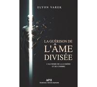 La guérison de l’âme divisée: L’alchimie de la lumière et de l’ombre