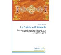 La Guérison Universelle: Bienvenue dans le système unitaire de la loi du remplissage universel. Santé, sérénité, prospérité, longévité