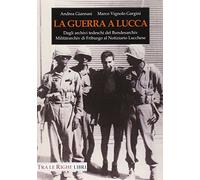 La guerra a Lucca. 8 settembre 1943-5 settembre 1944
